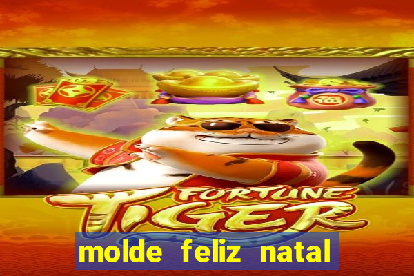 molde feliz natal para imprimir